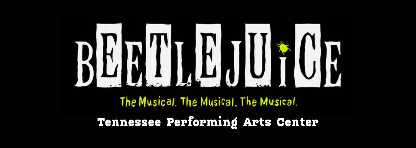 Beetlejuice Musical at Tennessee Performing Arts Center